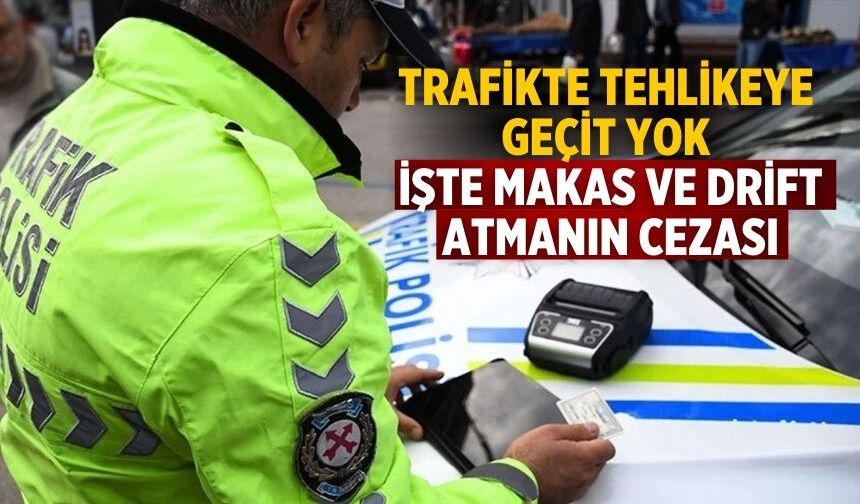 TRAFİKTE TEHLİKEYE GEÇİT YOK İŞTE MAKAS VE DRİFT ATMANIN CEZASI