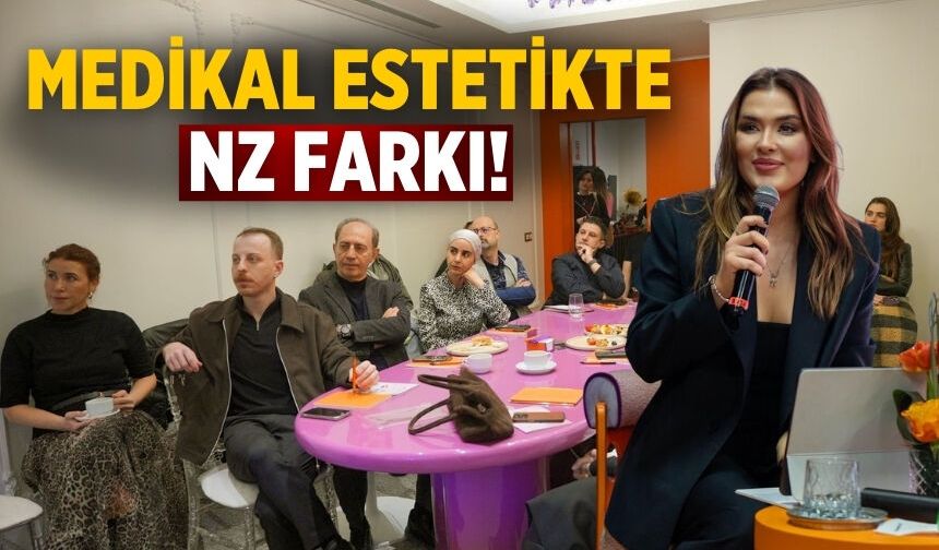 Medikal Estetikte NZ Farkı!