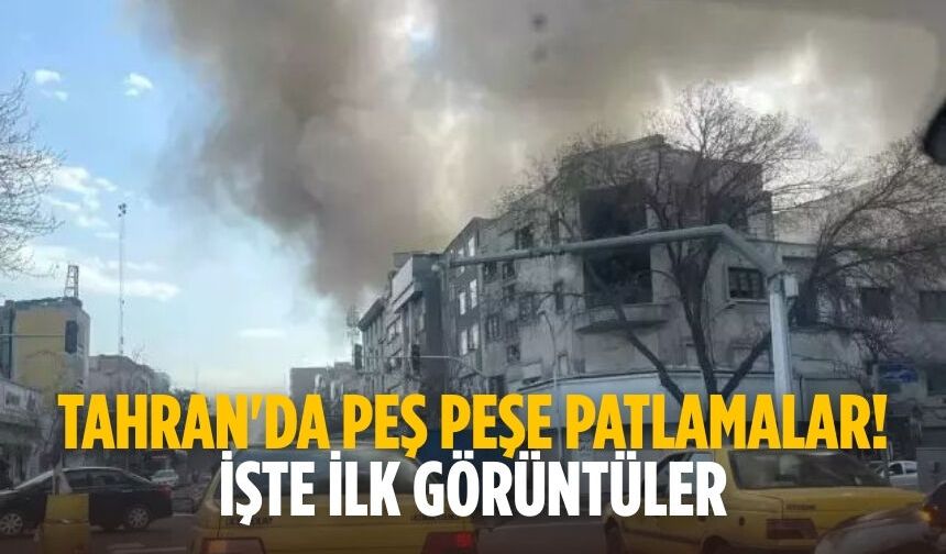 Tahran'da peş peşe patlamalar! İşte ilk görüntüler
