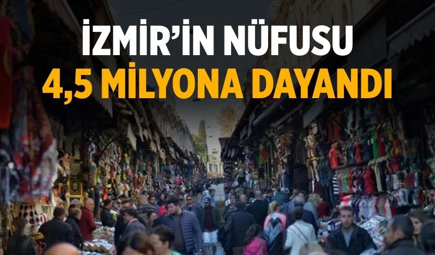 İzmir'in Nüfusu 4,5 milyona dayandı