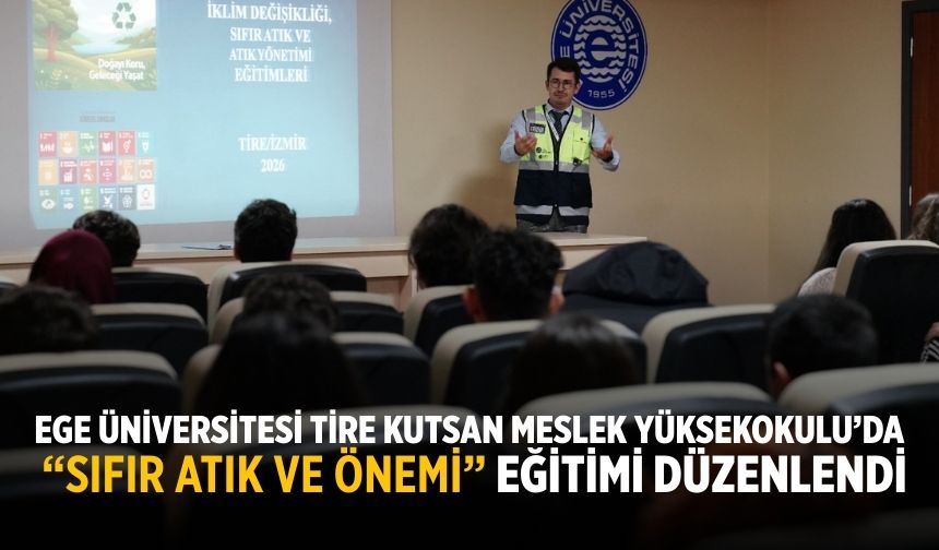 Ege Üniversitesi Tire Kutsan Meslek Yüksekokulu’da “Sıfır Atık ve Önemi” Eğitimi Düzenlendi