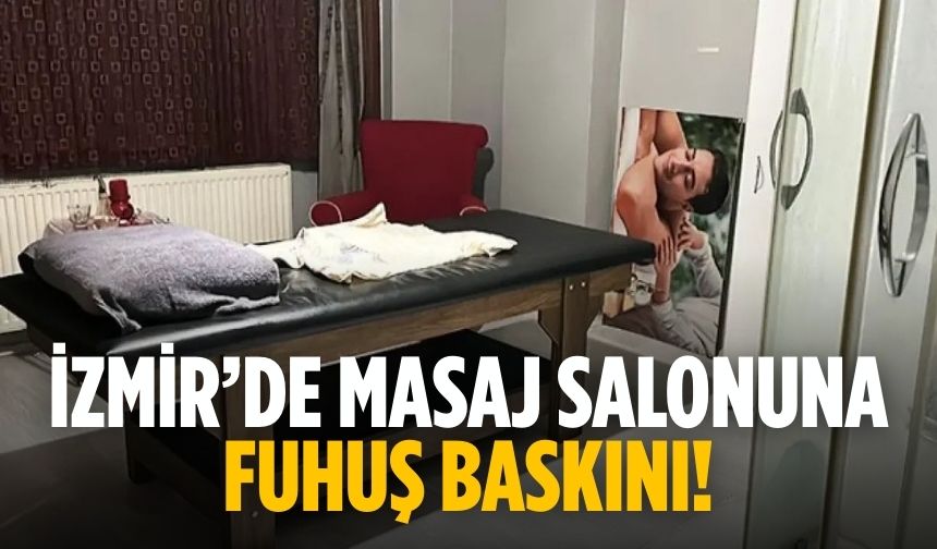 İzmir’de Masaj salonuna fuhuş baskını!