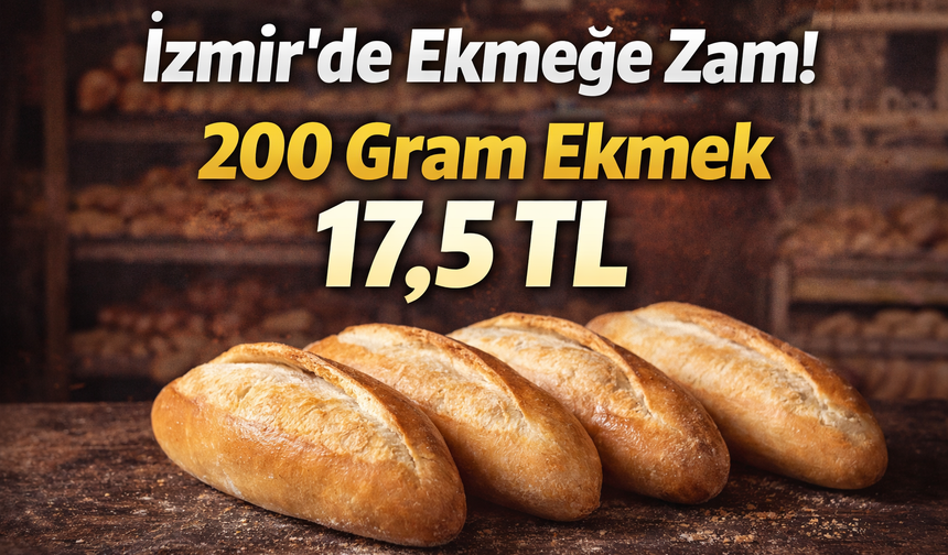 İzmir’de ekmeğe zam! 200 gram ekmek 17,5 TL