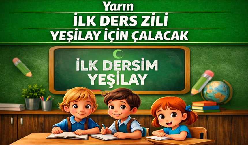 Yarın İLK DERS ZİLİ YEŞİLAY İÇİN ÇALACAK