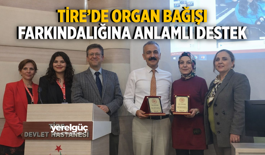 TİRE’DE ORGAN BAĞIŞI FARKINDALIĞINA ANLAMLI DESTEK
