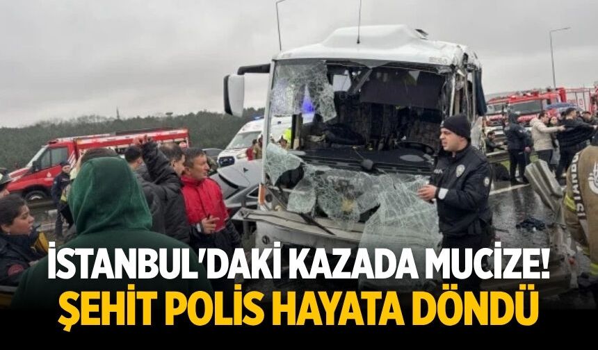 İstanbul'daki kazada mucize! Şehit polis hayata döndü