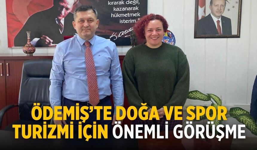 Ödemiş’te Doğa ve Spor Turizmi İçin Önemli Görüşme