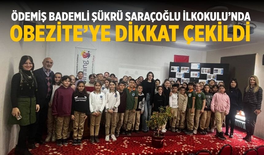 ÖDEMİŞ BADEMLİ ŞÜKRÜ SARAÇOĞLU İLKOKULU’NDA OBEZİTE’YE DİKKAT ÇEKİLDİ