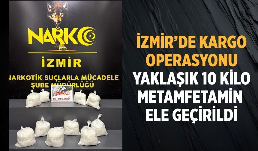 İzmir’de Kargo Operasyonu Yaklaşık 10 kilo Metamfetamin  Ele Geçirildi