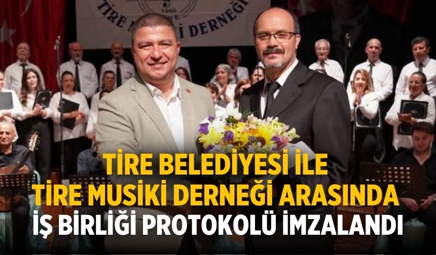 Tire Belediyesi ile Tire Musiki Derneği arasında iş birliği protokolü imzalandı