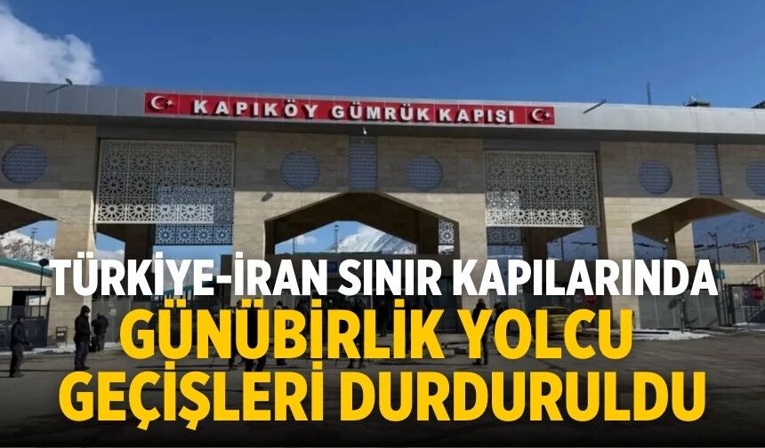 Türkiye-İran sınır kapılarında günübirlik yolcu geçişleri durduruldu