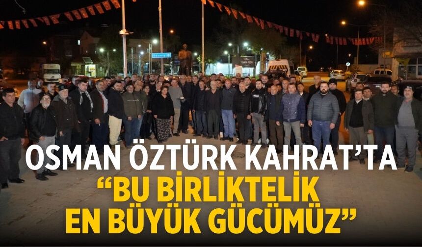 Osman Öztürk Kahrat’ta “Bu Birliktelik En Büyük Gücümüz”