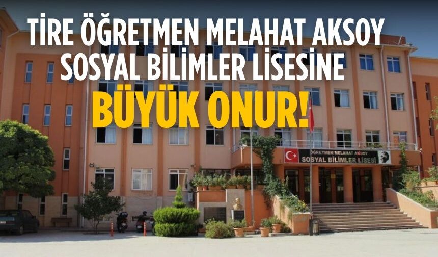 Tire Öğretmen Melahat Aksoy Sosyal Bilimler Lisesine büyük onur!