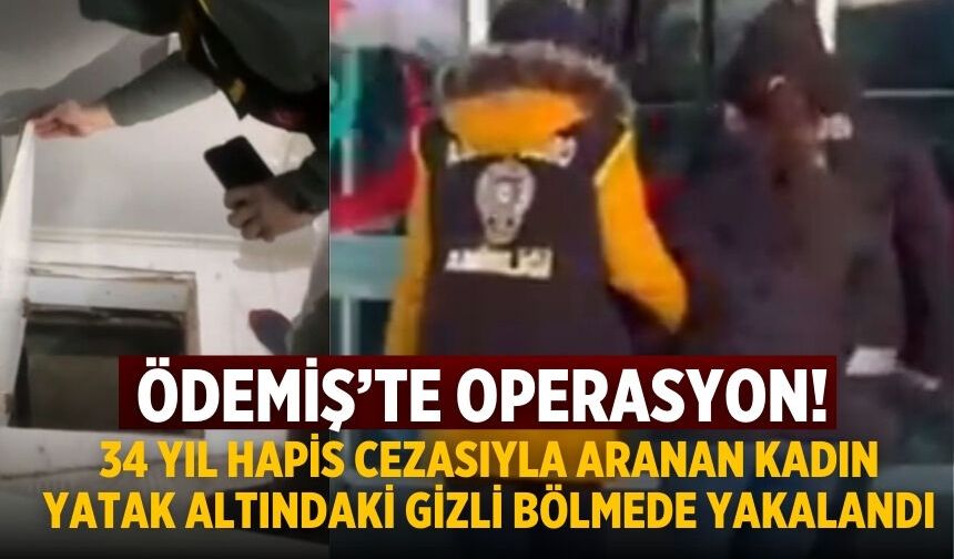 Ödemiş’te operasyon! 34 Yıl Hapis Cezasıyla Aranan Kadın Yatak Altındaki Gizli Bölmede Yakalandı