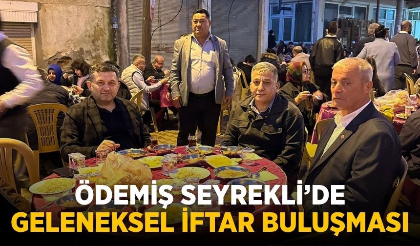 ÖDEMİŞ SEYREKLİ’DE GELENEKSEL İFTAR BULUŞMASI