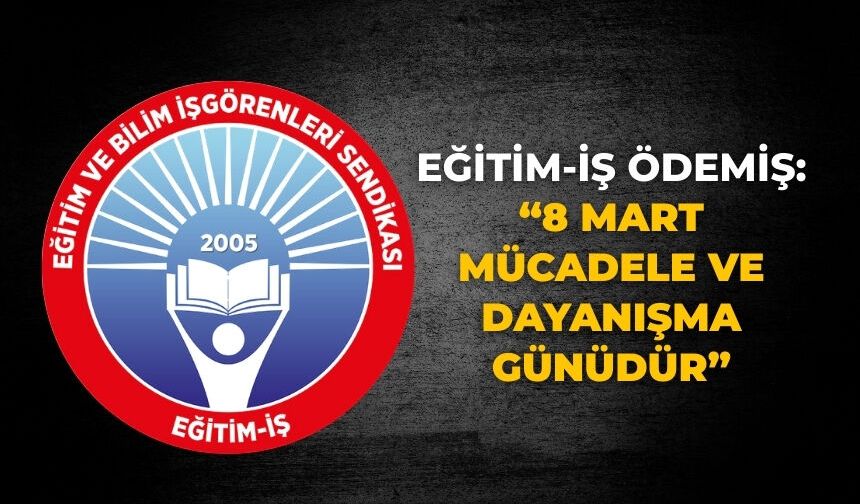 Eğitim-İş Ödemiş: “8 Mart Mücadele ve Dayanışma Günüdür”