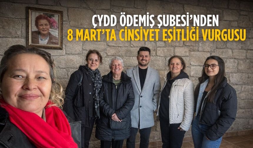 ÇYDD Ödemiş Şubesi’nden 8 Mart’ta Cinsiyet Eşitliği Vurgusu
