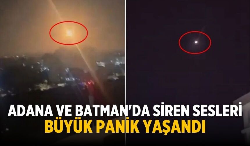 Adana ve Batman'da siren sesleri Büyük panik yaşandı