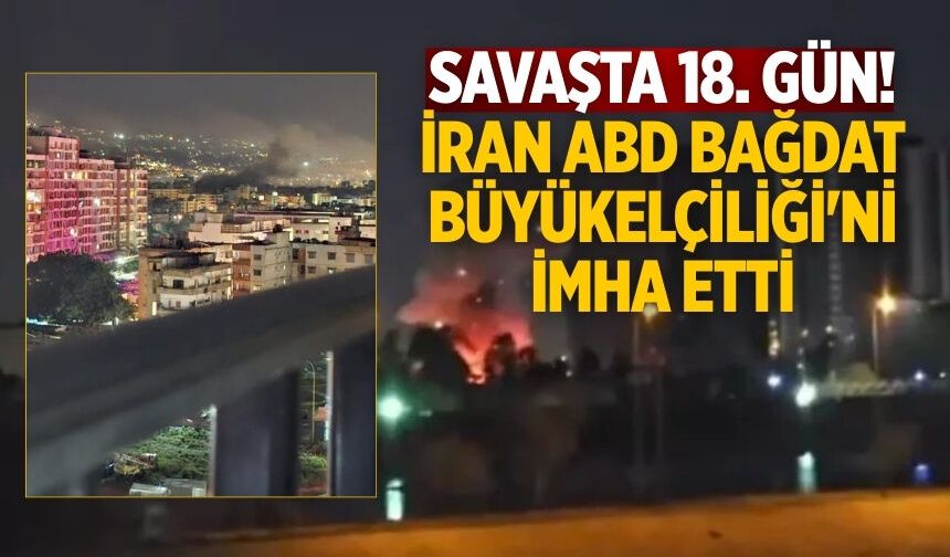 Savaşta 18. gün! İran ABD Bağdat Büyükelçiliği'ni imha etti