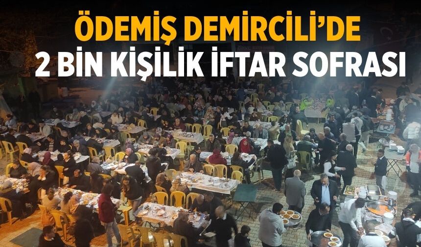 ÖDEMİŞ DEMİRCİLİ’DE 2 BİN KİŞİLİK İFTAR SOFRASI