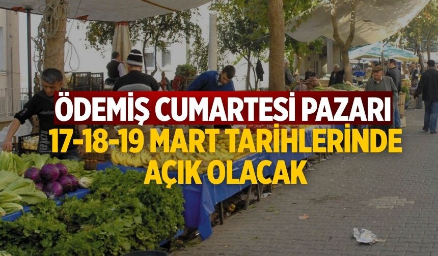 ÖDEMİŞ CUMARTESİ PAZARI 17-18-19 MART TARİHLERİNDE AÇIK OLACAK