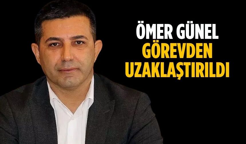 Ömer Günel Görevden uzaklaştırıldı