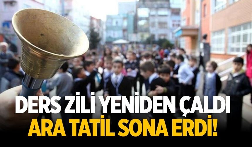 Ders zili yeniden çaldı Ara tatil sona erdi!