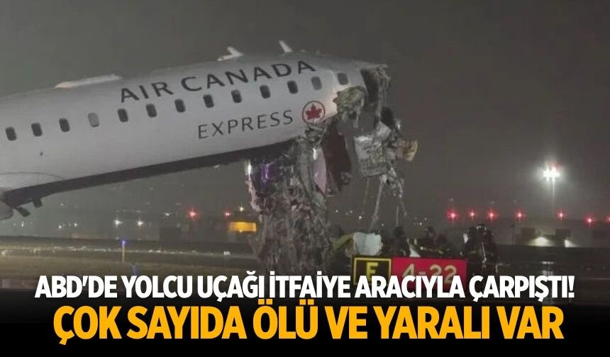 ABD'de yolcu uçağı itfaiye aracıyla çarpıştı! Çok sayıda ölü ve yaralı var