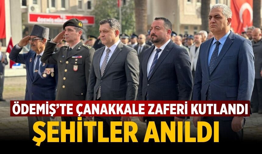 ÖDEMİŞ’TE ÇANAKKALE ZAFERİ kutlandı şehitler anıldı