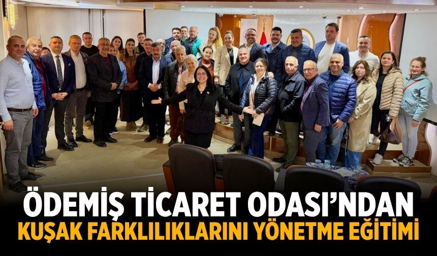 Ödemiş Ticaret Odası’ndan Kuşak Farklılıklarını Yönetme Eğitimi