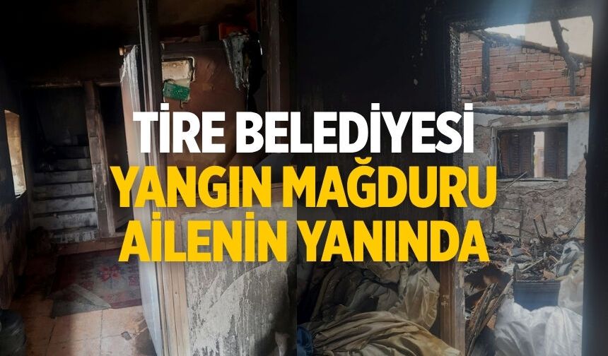 Tire Belediyesi yangın mağduru ailenin yanında