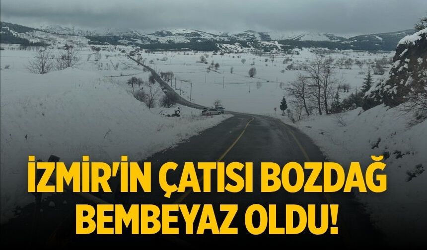 İzmir'in çatısı Bozdağ bembeyaz oldu!