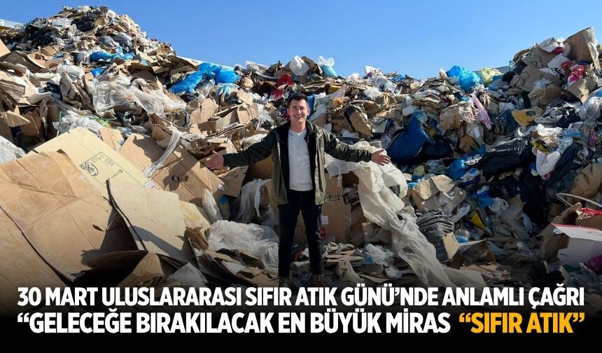 30 MART ULUSLARARASI SIFIR ATIK GÜNÜ’NDE ANLAMLI ÇAĞRI “Geleceğe bırakılacak en büyük miras ‘ Sıfır atık”