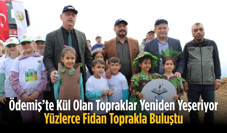 Ödemiş’te Kül Olan Topraklar Yeniden Yeşeriyor Yüzlerce Fidan Toprakla Buluştu