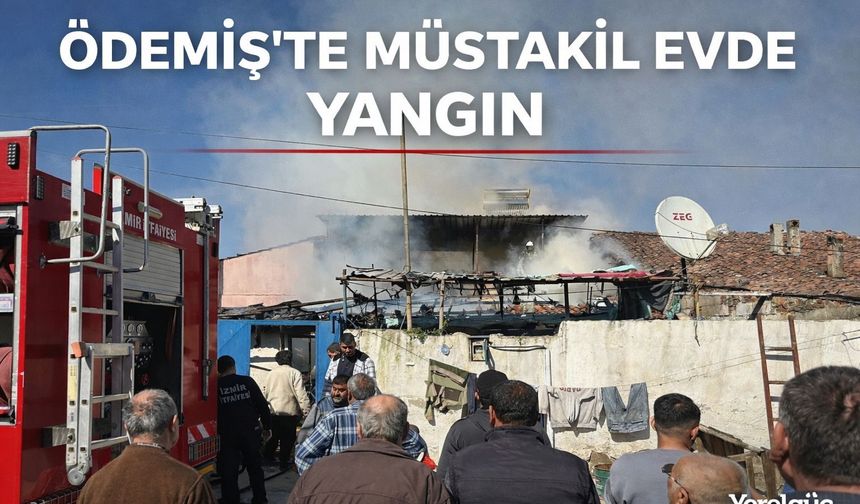 ÖDEMİŞ’TE MÜSTAKİL EVDE YANGIN