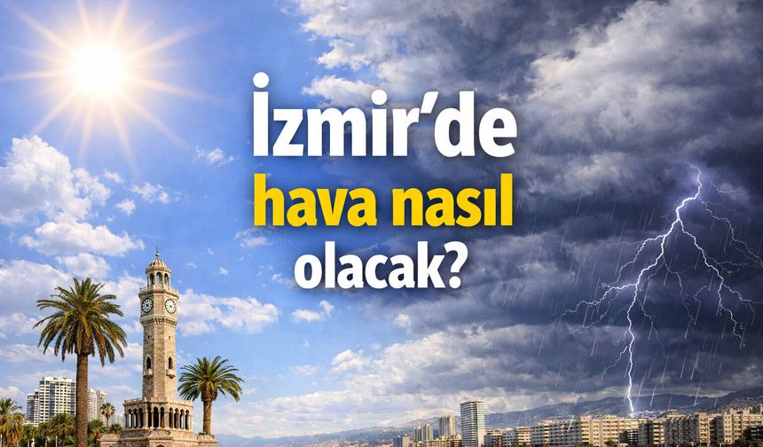 İzmir’de hava nasıl olacak?