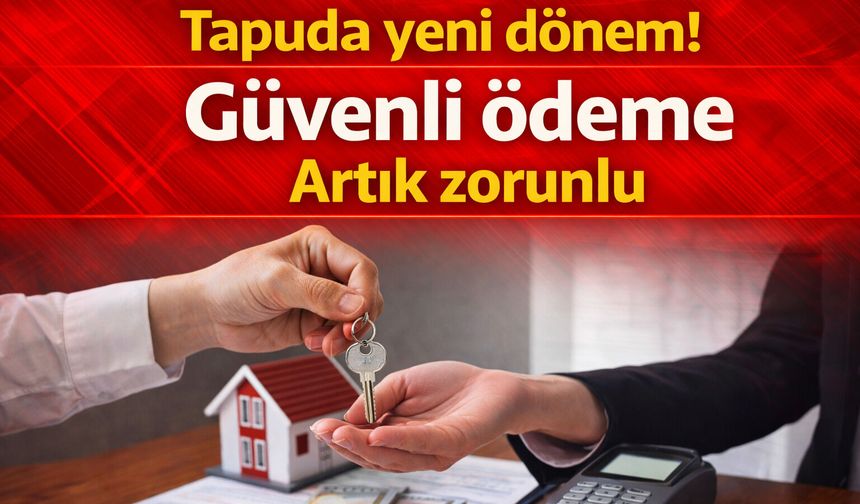 Tapuda yeni dönem! Güvenli ödeme Artık zorunlu