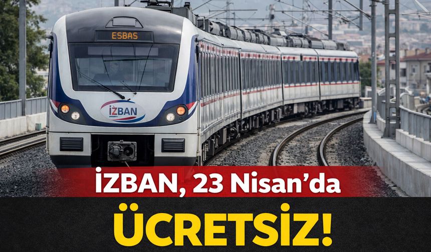 İZBAN, 23 Nisan'da ücretsiz!