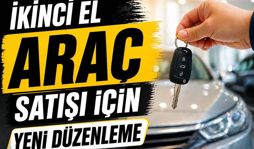 İkinci el araç satışı için yeni düzenleme