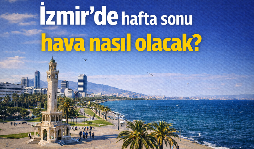 İzmir'de hafta sonu hava nasıl olacak?