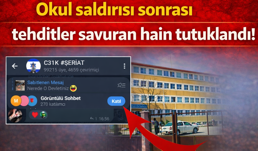 Okul saldırısı sonrası tehditler savuran hain tutuklandı!