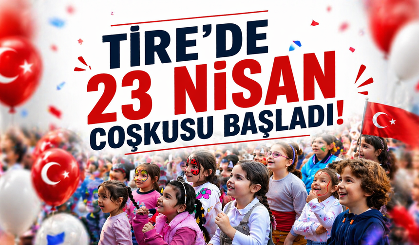 Tire’de 23 Nisan coşkusu başladı