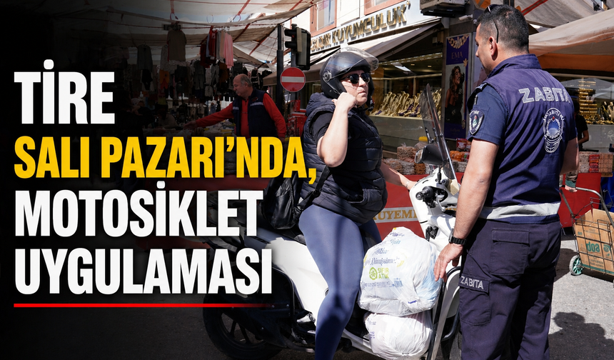 Tire Salı Pazarı’nda, motosiklet uygulaması