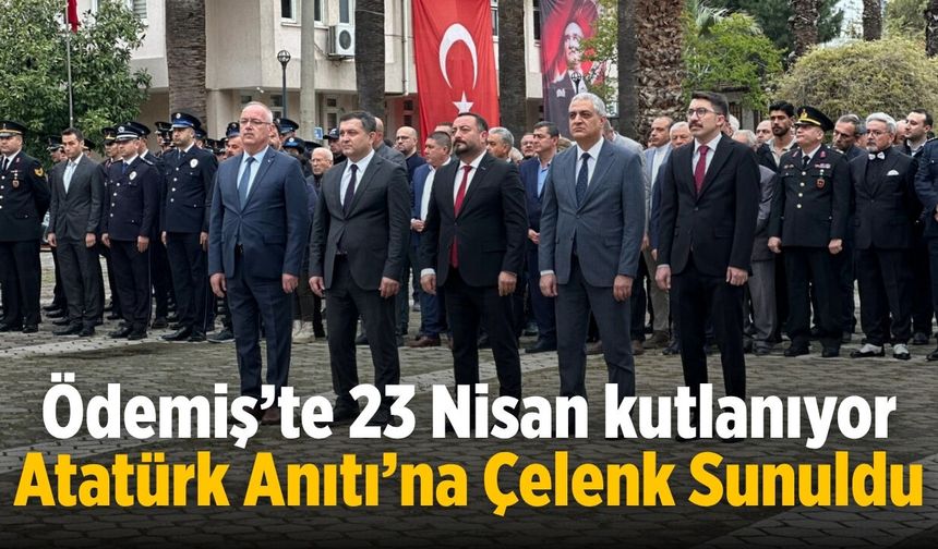 Ödemiş’te 23 Nisan kutlanıyor Atatürk Anıtı’na Çelenk Sunuldu