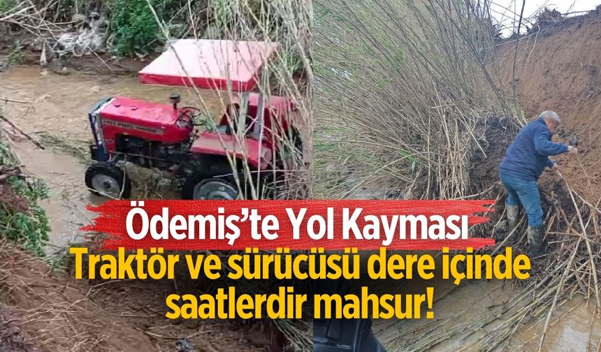 Ödemiş’te Yol Kayması Traktör ve sürücüsü dere içinde saatlerdir mahsur!