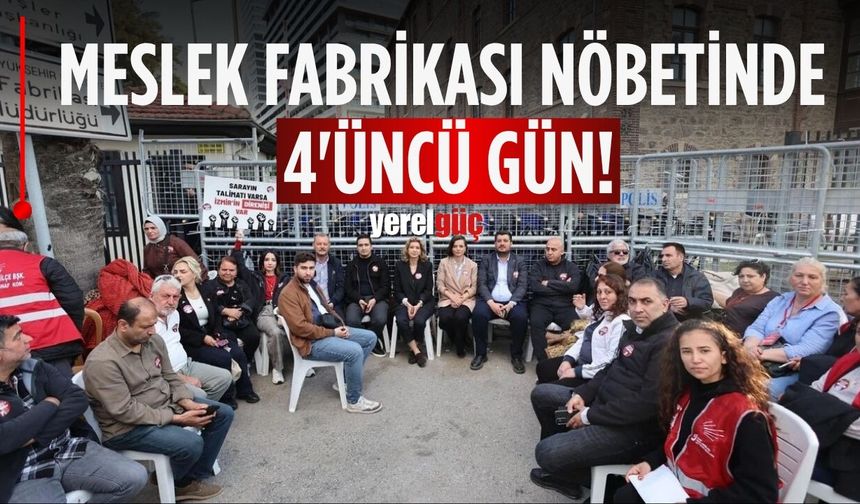 Meslek Fabrikası nöbetinde 4'üncü gün!