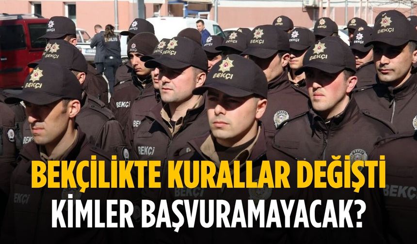 Bekçilikte Kurallar Değişti Kimler Başvuramayacak?