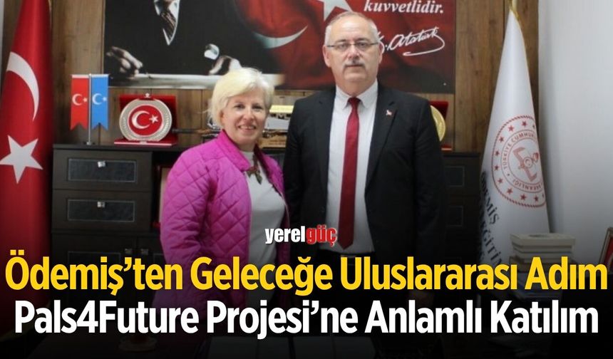 Ödemiş’ten Geleceğe Uluslararası Adım Pals4Future Projesi’ne Anlamlı Katılım