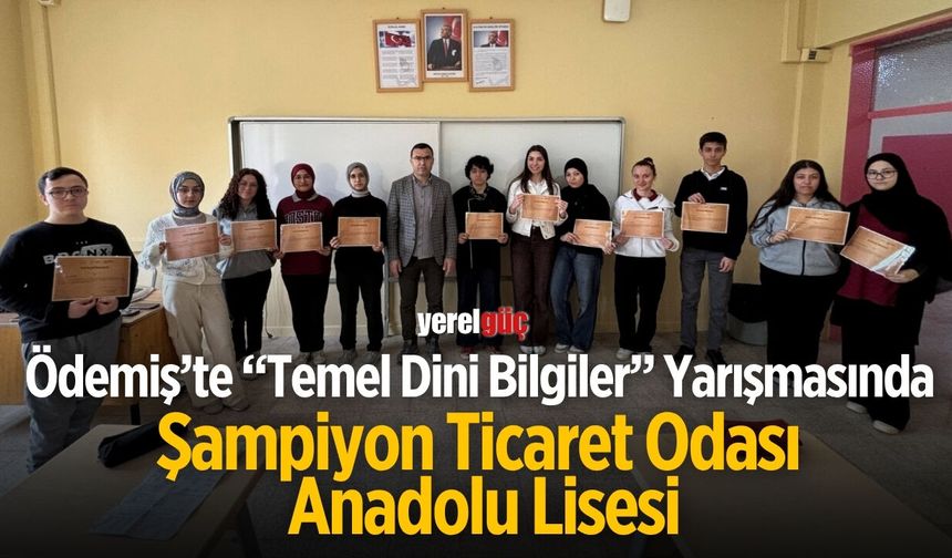 Ödemiş’te “Temel Dini Bilgiler” Yarışmasında Şampiyon Ticaret Odası Anadolu Lisesi
