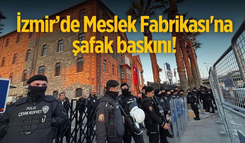 İzmir’de Meslek Fabrikası'na şafak baskını!